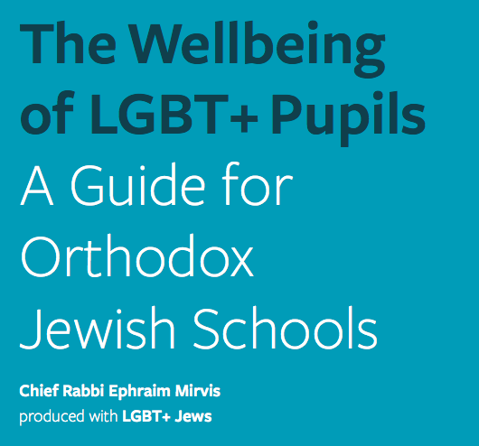 The Wellbeing of LGBT+ Pupils: AGuide for Orthodox Jewish Schools | Chief Rabbi Ephraim Mirvis produced with LGBT+ Jews