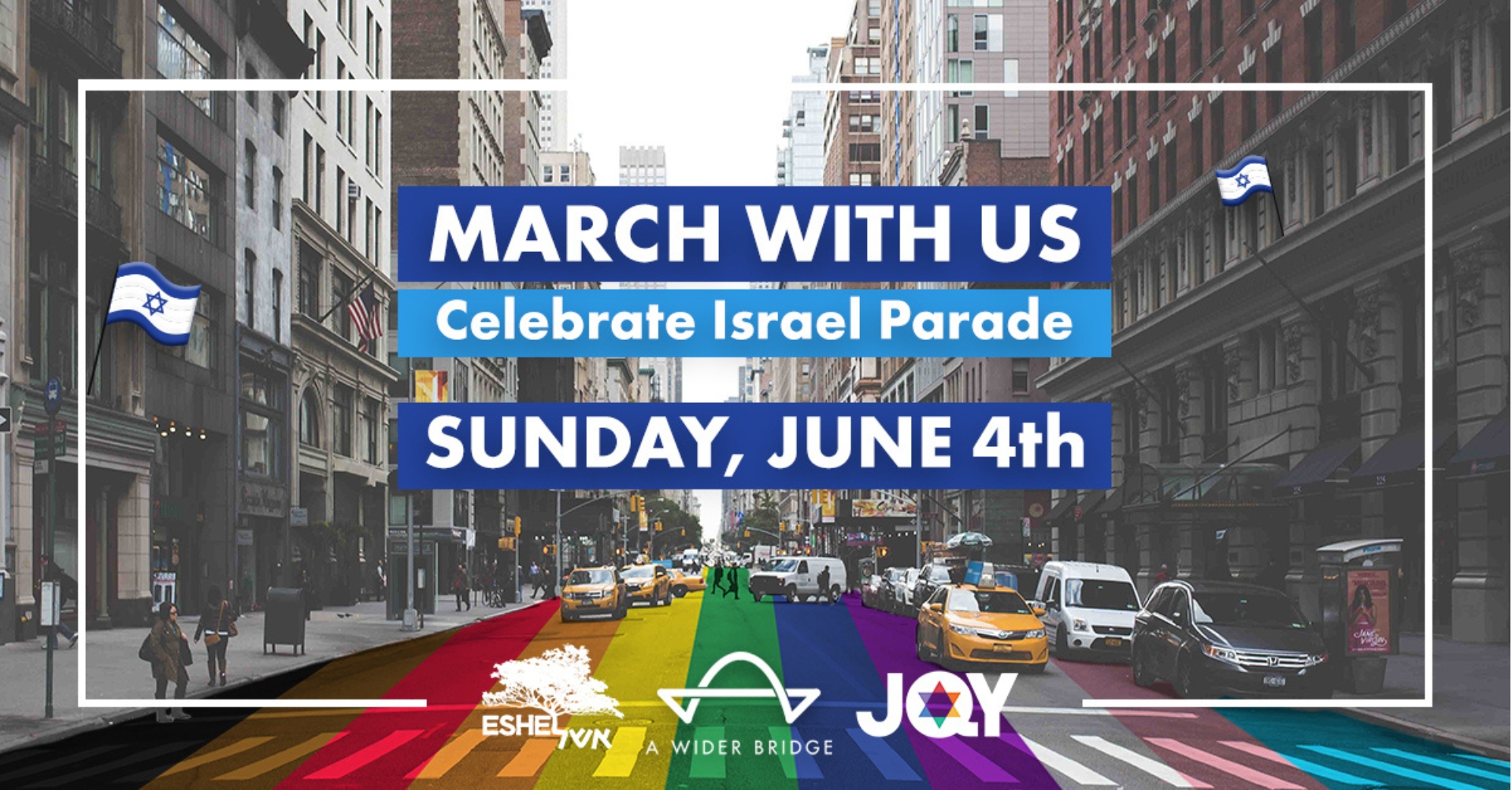text: march with us. celebrate Israel parade. Sunday June 4. image: Israel flags, rainbow on city street and logos for Eshel, A Wider bridge, and JQY