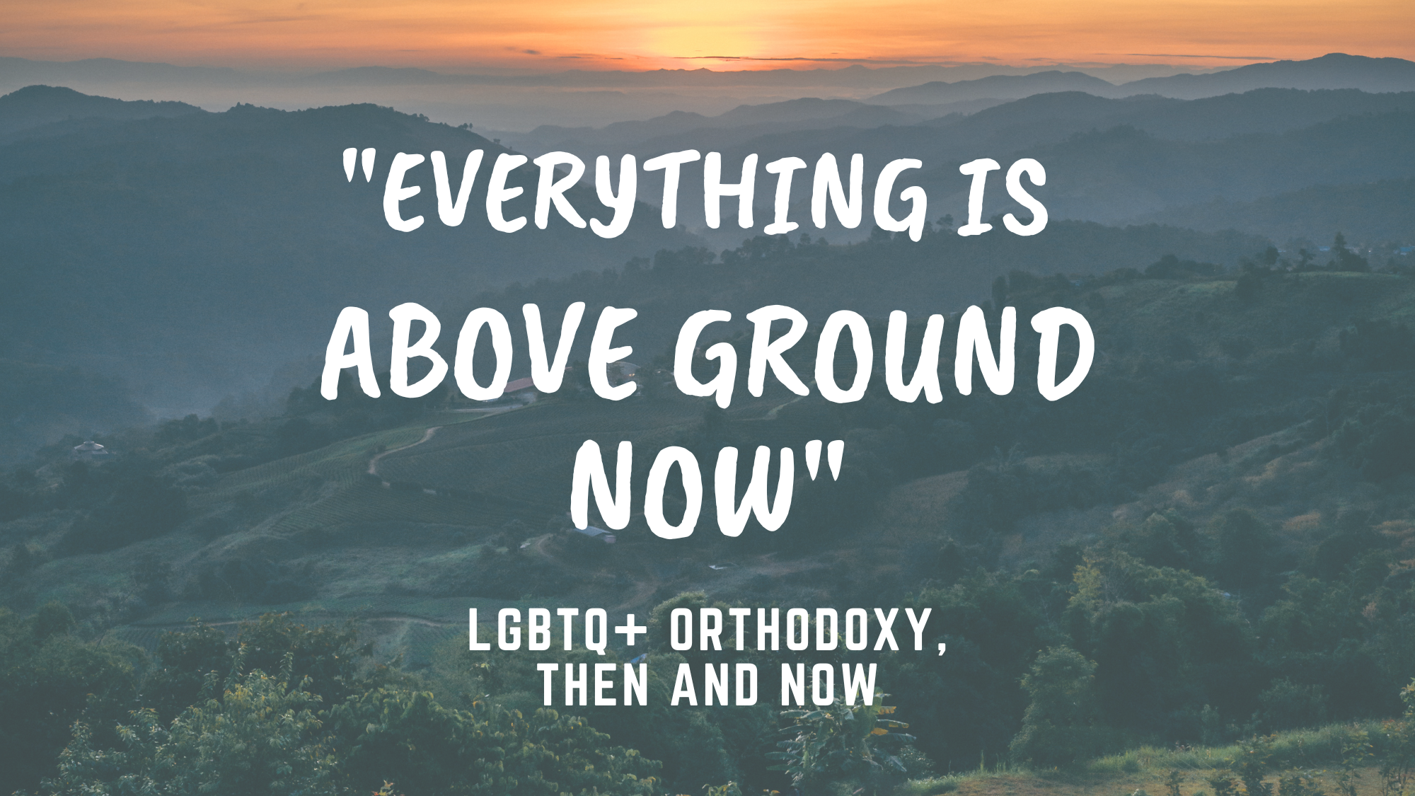"Everything is Above Ground Now" | LGBTQ+ Orthodoxy, Then and Now