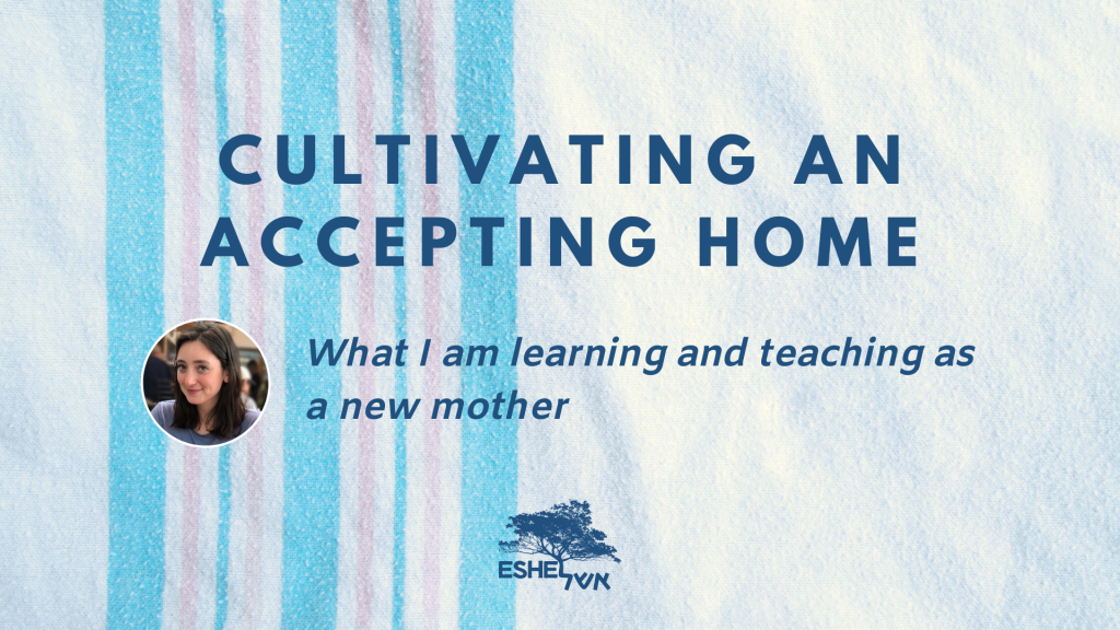 Cultivating an accepting home: What I am learning and teaching as a new mother