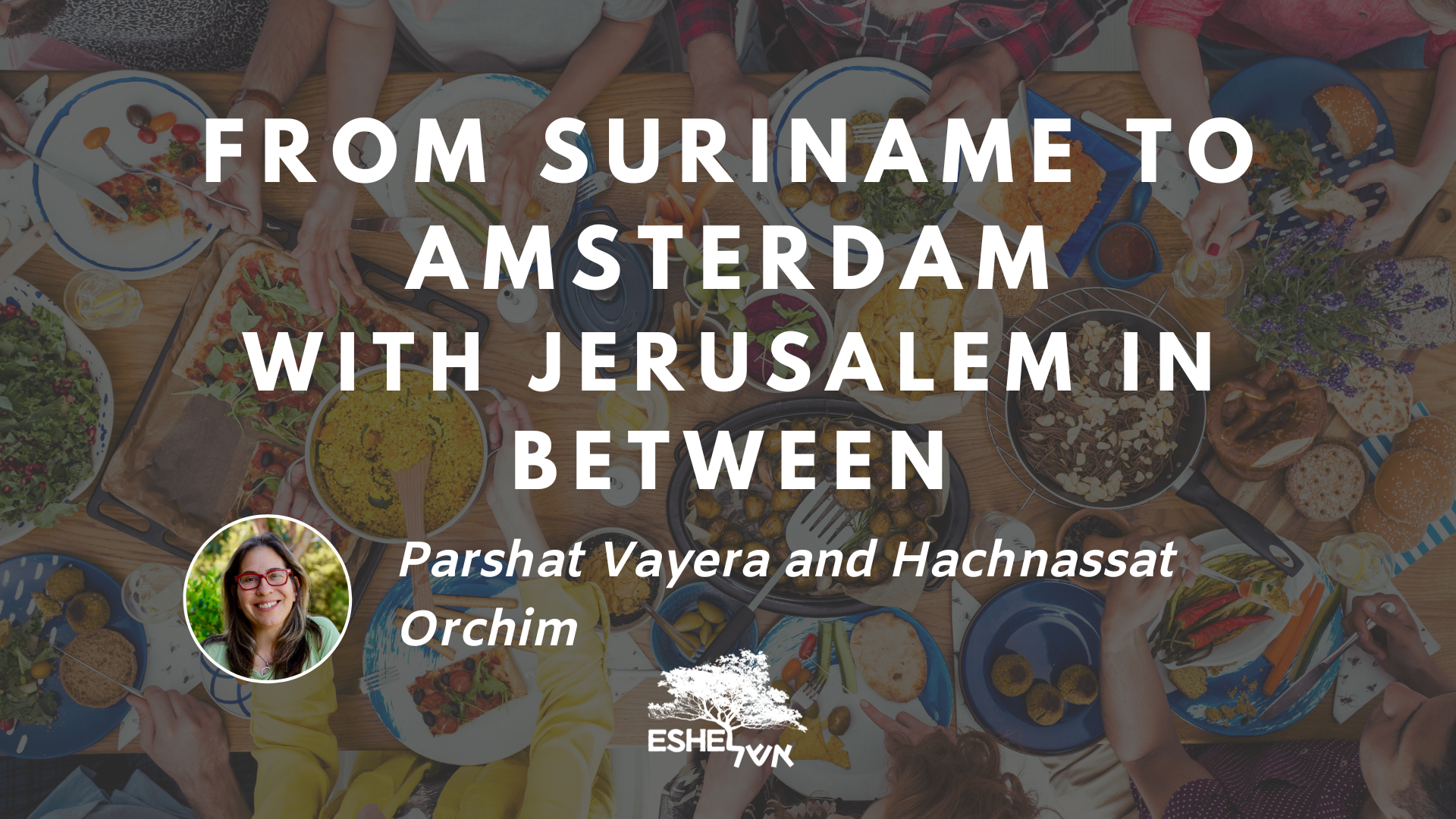 From Suriname to Amsterdam with Jerusalem in Between: Parshat Vayera and Hachnassat Orchim