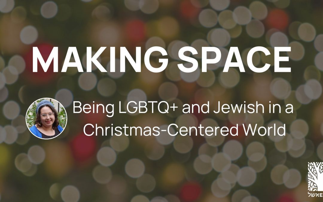 Making Space: Being LGBTQ+ and Jewish in a Christmas-Centered World