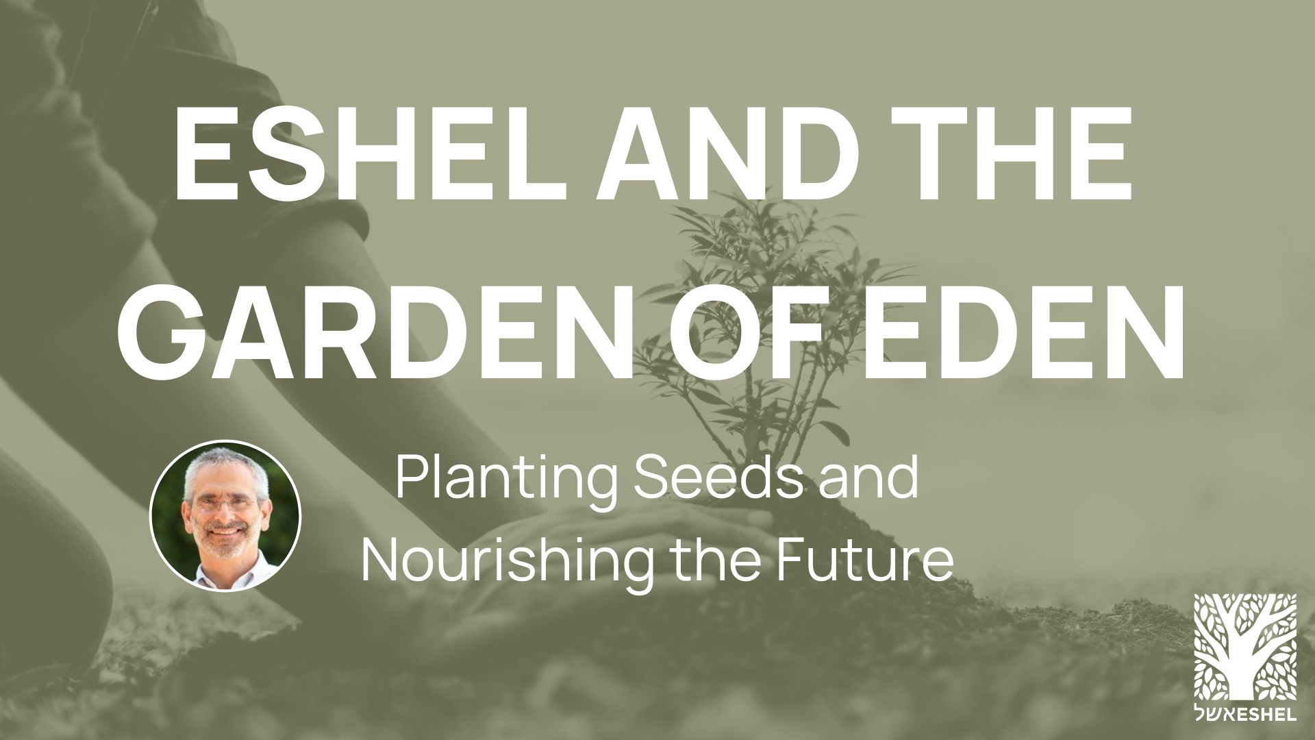 Eshel and the Garden of Eden: Planting Seeds and Nourishing the Future