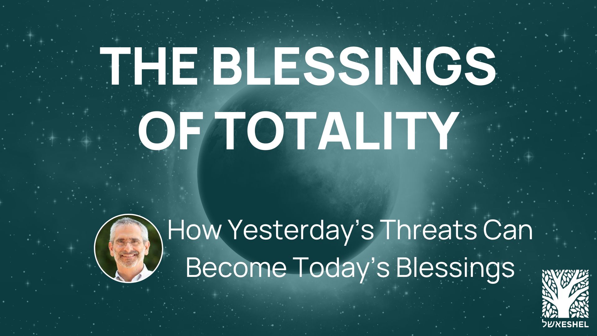 The Blessings of Totality: How Yesterday's Threats Become Today's Blessings
