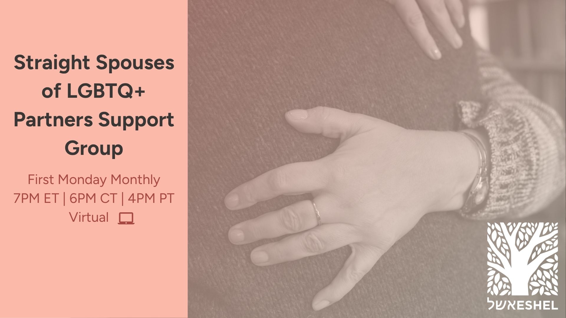 Straight Spouses of LGBTQ+ Partners Support Group Straight Spouses of LGBTQ+ Partners Support Group | First Monday Monthly, 7pm ET 6pm CT 4pm PT